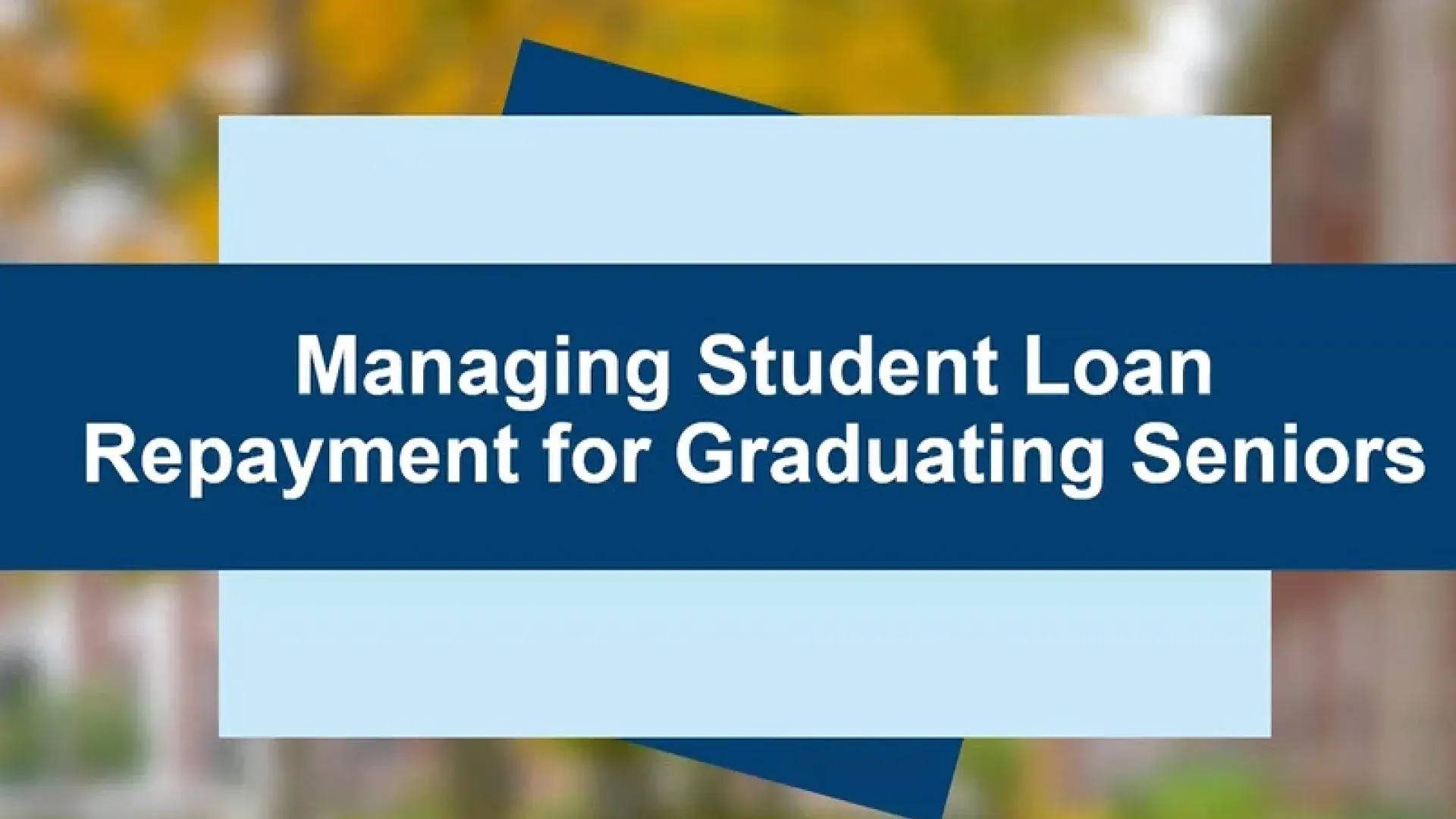 text on blue square says managing student loan repayment for graduating seniors