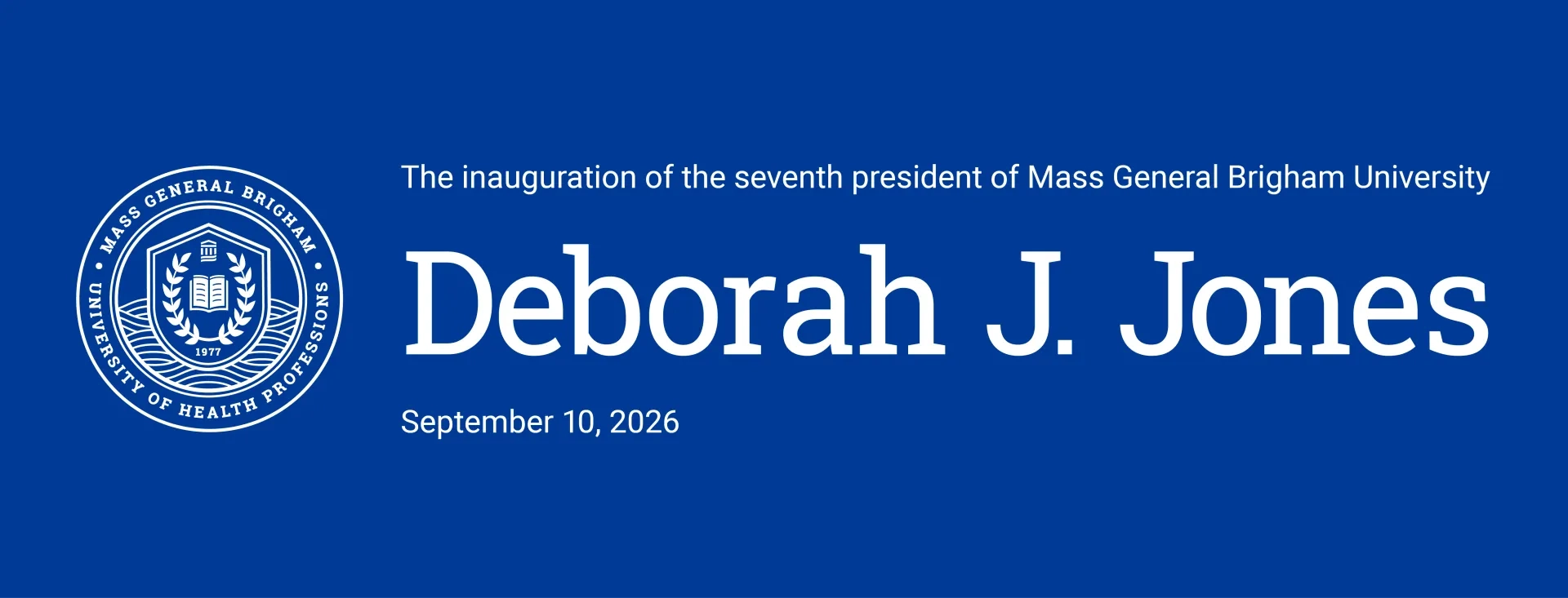 the inauguration of the 7th president of Mass General Brigham University , Deborah j Jones, September 10 2026